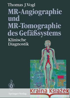 Mr-Angiographie Und Mr-Tomographie Des Gefäßsystems: Klinische Diagnostik Vogl, Thomas J. 9783642789816