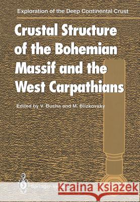 Crustal Structure of the Bohemian Massif and the West Carpathians Vaclav Bucha Milan Blizkovsky G. Pliva 9783642789977 Springer