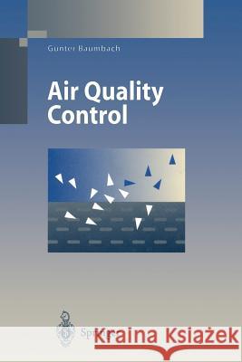 Air Quality Control: Formation and Sources, Dispersion, Characteristics and Impact of Air Pollutants — Measuring Methods, Techniques for Reduction of Emissions and Regulations for Air Quality Control G. Baumbach, C. Grubinger-Rhodes 9783642790034 Springer-Verlag Berlin and Heidelberg GmbH & 