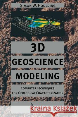 3D Geoscience Modeling: Computer Techniques for Geological Characterization Houlding, Simon 9783642790140