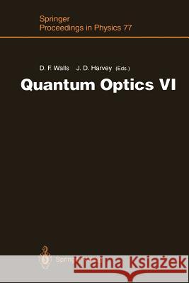 Quantum Optics VI: Proceedings of the Sixth International Symposium on Quantum Optics, Rotorua, New Zealand, January 24-28, 1994 Walls, Dan F. 9783642791031 Springer