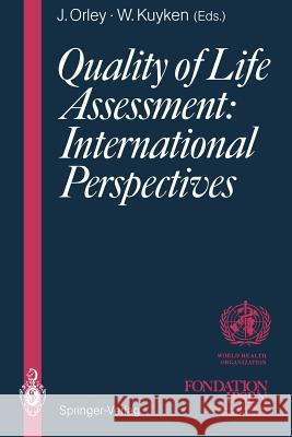 Quality of Life Assessment: International Perspectives: Proceedings of the Joint-Meeting Organized by the World Health Organization and the Fondation Orley, John 9783642791253 Springer