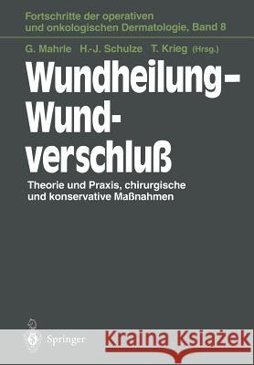 Wundheilung -- Wundverschluß: Theorie Und Praxis, Chirurgische Und Konservative Maßnahmen Mahrle, Gustav 9783642791741 Springer
