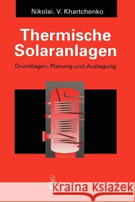 Thermische Solaranlagen: Grundlagen, Planung Und Auslegung Khartchenko, Nikolai V. 9783642791864 Springer