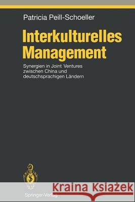 Interkulturelles Management: Synergien in Joint Ventures Zwischen China Und Deutschsprachigen Ländern Peill-Schoeller, Patricia 9783642791918 Springer