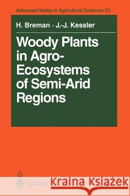 Woody Plants in Agro-Ecosystems of Semi-Arid Regions: With an Emphasis on the Sahelian Countries Breman, Henk 9783642792090 Springer