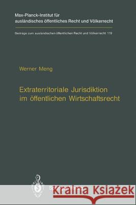 Extraterritoriale Jurisdiktion Im Öffentlichen Wirtschaftsrecht / Extraterritorial Jurisdiction in Public Economic Law Meng, Werner 9783642792137