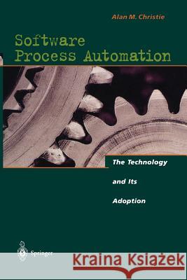Software Process Automation: The Technology and Its Adoption Christie, Alan M. 9783642792540 Springer