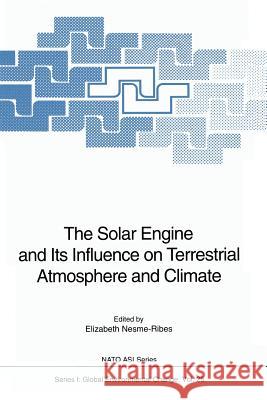 The Solar Engine and Its Influence on Terrestrial Atmosphere and Climate Elizabeth Nesme-Ribes 9783642792595 Springer