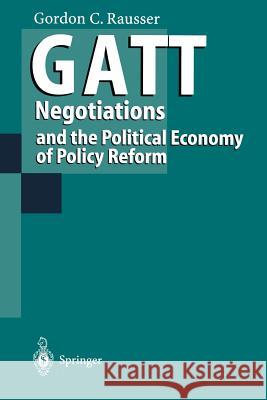 GATT Negotiations and the Political Economy of Policy Reform Gordon C. Rausser P. G. Ardeni H. d 9783642792861