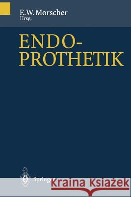 Endoprothetik E. Morscher M. E. M 9783642792991 Springer