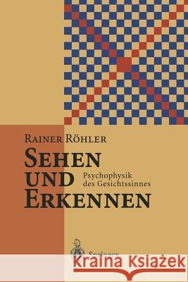 Sehen Und Erkennen: Psychophysik Des Gesichtssinnes Röhler, Rainer 9783642793332 Springer