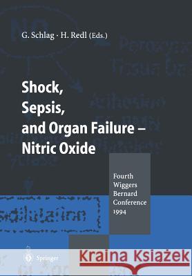 Shock, Sepsis, and Organ Failure -- Nitric Oxide: Fourth Wiggers Bernard Conference 1994 Schlag, Günther 9783642793455 Springer