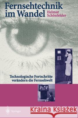 Fernsehtechnik Im Wandel: Technologische Fortschritte Verändern Die Fernsehwelt Schönfelder, Helmut 9783642793509 Springer