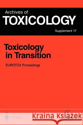 Toxicology in Transition: Proceedings of the 1994 Eurotox Congress Meeting Held in Basel, Switzerland, August 21-24, 1994 Degen, Gisela H. 9783642794537 Springer