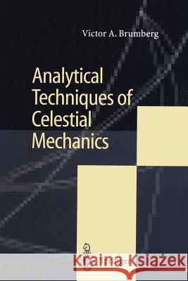 Analytical Techniques of Celestial Mechanics Victor A. Brumberg 9783642794568 Springer