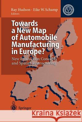 Towards a New Map of Automobile Manufacturing in Europe?: New Production Concepts and Spatial Restructuring Hudson, Ray 9783642794735 Springer