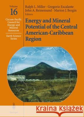 Energy and Mineral Potential of the Central American-Caribbean Region Ralph L. Miller Gregorio Escalante John A. Reinemund 9783642794780