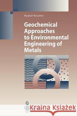 Geochemical Approaches to Environmental Engineering of Metals Rudolf Reuther 9783642795275 Springer