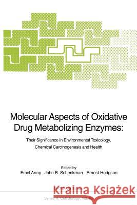 Molecular Aspects of Oxidative Drug Metabolizing Enzymes: Their Significance in Environmental Toxicology, Chemical Carcinogenesis and Health Arinc, Emel 9783642795305 Springer