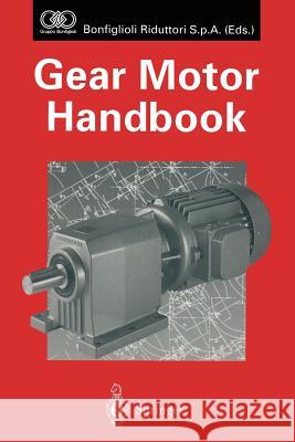 Gear Motor Handbook D. W. Dudley                             J. Sprengers                             D. Schroder 9783642795916 Springer