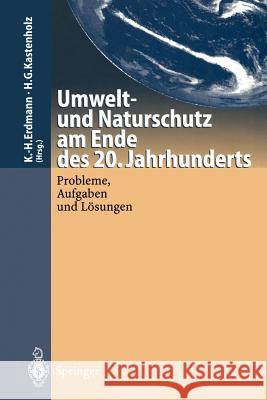 Umwelt-Und Naturschutz Am Ende Des 20. Jahrhunderts: Probleme, Aufgaben Und Lösungen Erdmann, Karl-Heinz 9783642796074