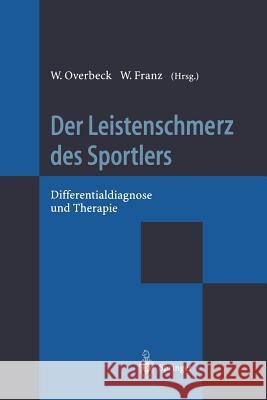 Der Leistenschmerz Des Sportlers: Differentialdiagnose Und Therapie Overbeck, W. 9783642796203 Springer