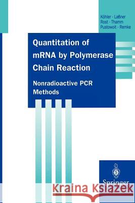 Quantitation of Mrna by Polymerase Chain Reaction: Nonradioactive PCR Methods Köhler, Thomas 9783642797149