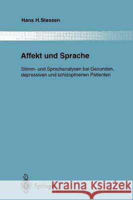 Affekt Und Sprache: Stimm- Und Sprachanalysen Bei Gesunden, Depressiven Und Schizophrenen Patienten Stassen, Hans H. 9783642797279 Springer