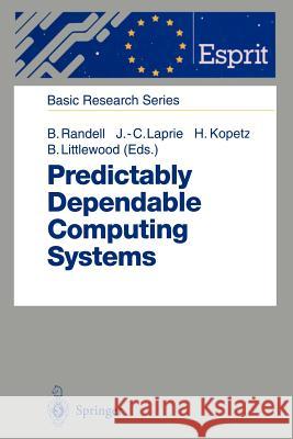 Predictably Dependable Computing Systems Brian Randell Jean-Claude Laprie Hermann Kopetz 9783642797910 Springer
