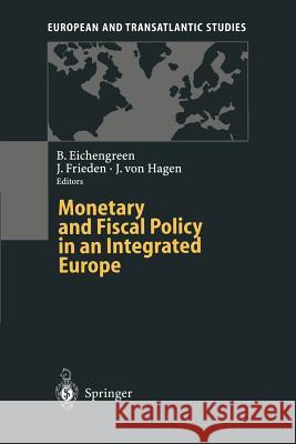 Monetary and Fiscal Policy in an Integrated Europe Barry Eichengreen Jeffry Frieden J. Rgen V. Hagen 9783642798191 Springer