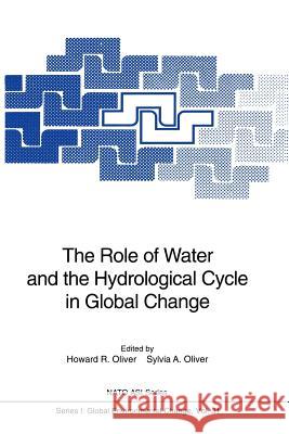 The Role of Water and the Hydrological Cycle in Global Change Howard R. Oliver Sylvia A. Oliver 9783642798320 Springer