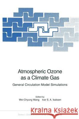 Atmospheric Ozone as a Climate Gas: General Circulation Model Simulations Wang, Wei-Chyung 9783642798719 Springer