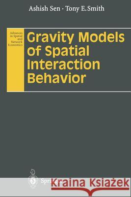 Gravity Models of Spatial Interaction Behavior Ashish Sen Tony E. Smith 9783642798825 Springer