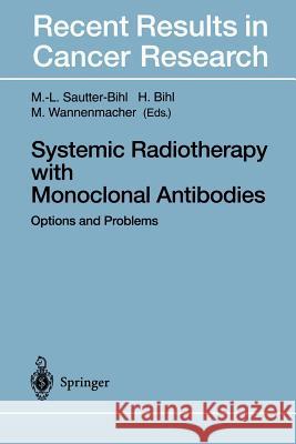 Systemic Radiotherapy with Monoclonal Antibodies: Options and Problems Sautter-Bihl, Marie-Luise 9783642799549 Springer