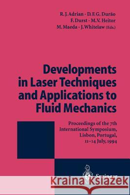 Developments in Laser Techniques and Applications to Fluid Mechanics: Proceedings of the 7th International Symposium Lisbon, Portugal, 11-14 July, 199 Adrian, R. J. 9783642799679 Springer