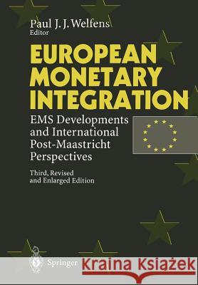 European Monetary Integration: EMS Developments and International Post-Maastricht Perspectives Welfens, Paul J. J. 9783642799716