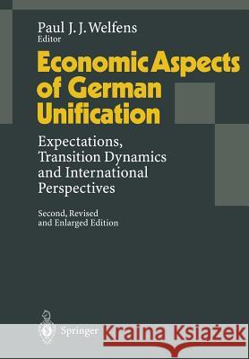 Economic Aspects of German Unification: Expectations, Transition Dynamics and International Perspectives Welfens, Paul J. J. 9783642799747