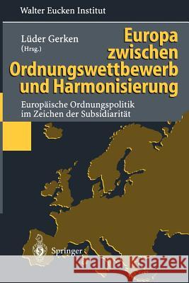 Europa Zwischen Ordnungswettbewerb Und Harmonisierung: Europäische Ordnungspolitik Im Zeichen Der Subsidiarität Beermann, A. 9783642799761 Springer