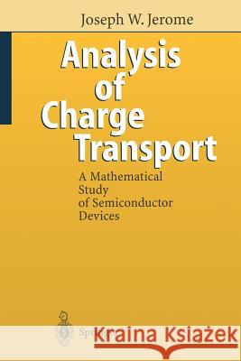 Analysis of Charge Transport: A Mathematical Study of Semiconductor Devices Jerome, Joseph W. 9783642799891 Springer