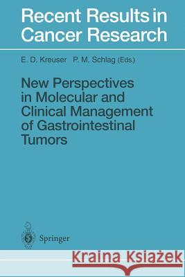 New Perspectives in Molecular and Clinical Management of Gastrointestinal Tumors Ernst D. Kreuser Peter M. Schlag 9783642800375 Springer