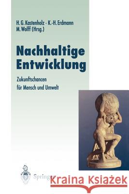 Nachhaltige Entwicklung: Zukunftschancen Für Mensch Und Umwelt Kastenholz, Hans G. 9783642800566 Springer
