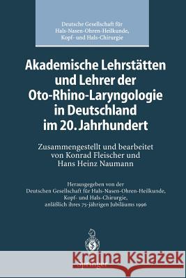 Akademische Lehrstätten Und Lehrer Der Oto-Rhino-Laryngologie in Deutschland Im 20. Jahrhundert Fleischer, K. 9783642800665 Springer