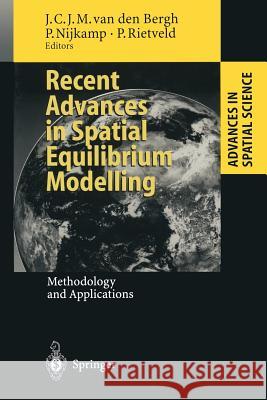 Recent Advances in Spatial Equilibrium Modelling: Methodology and Applications Bergh, Jeroen C. J. M. Van Den 9783642800825 Springer