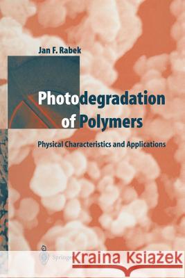 Photodegradation of Polymers: Physical Characteristics and Applications Rabek, Jan F. 9783642800924