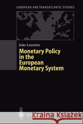 Monetary Policy in the European Monetary System: A Critical Appraisal Loureiro, Joao 9783642801020 Springer