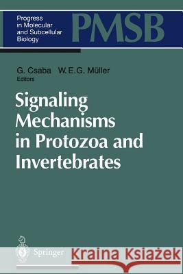 Signaling Mechanisms in Protozoa and Invertebrates G. Csaba W. E. G. M 9783642801082 Springer