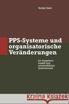 Pps-Systeme Und Organisatorische Veränderungen: Ein Vorgehensmodell Zum Wirtschaftlichen Systemeinsatz Stein, Torsten 9783642801136 Springer