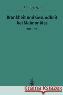 Krankheit Und Gesundheit Bei Maimonides: (1138-1204) Schipperges, H. 9783642801242 Springer