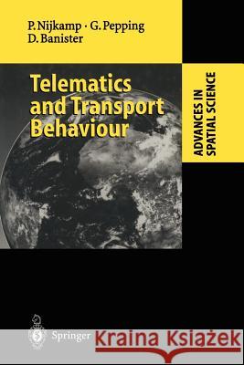 Telematics and Transport Behaviour Peter Nijkamp Gerard Pepping David Banister 9783642801419